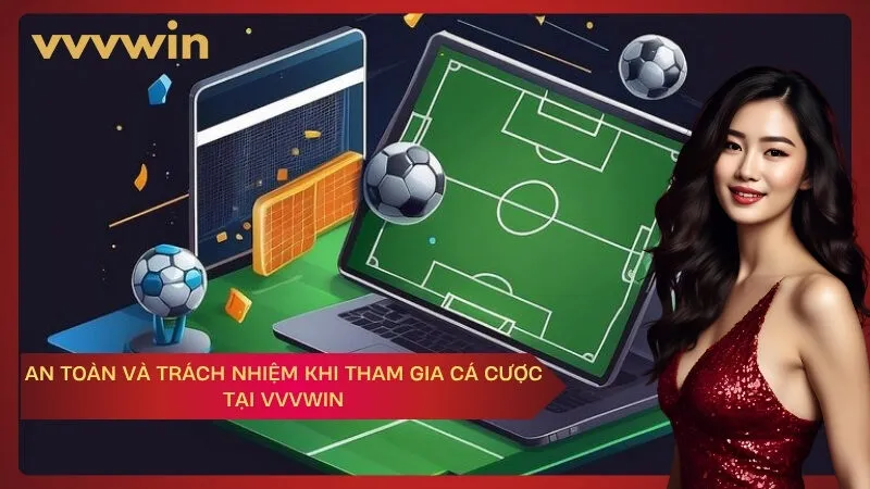 An Toàn Và Trách Nhiệm Khi Tham Gia Cá Cược Tại VVVWIN