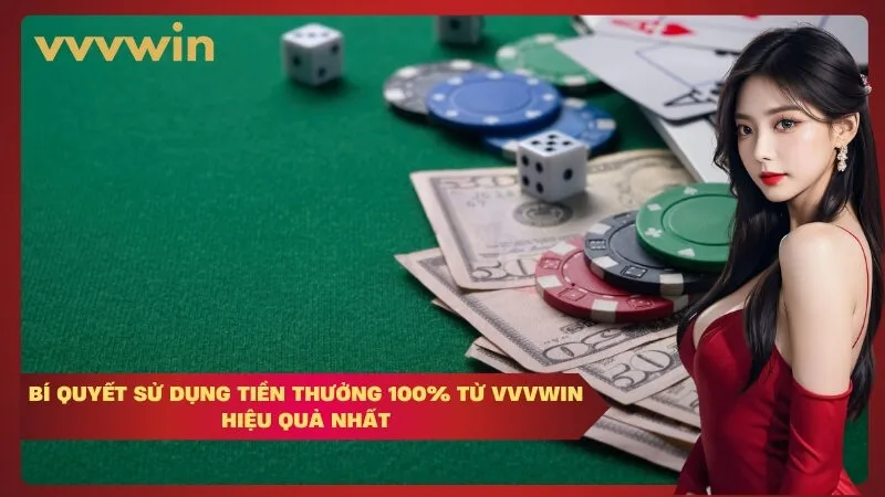 Bí Quyết Sử Dụng Tiền Thưởng 100% Từ Vvvwin Hiệu Quả Nhất