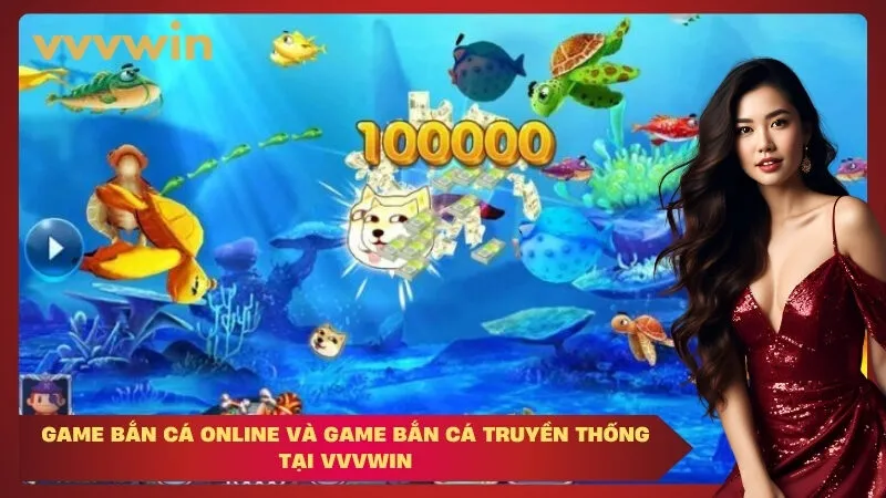 game bắn cá online và game bắn cá truyền thống tại VVVWIN