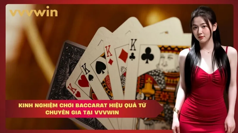 Kinh nghiệm chơi baccarat hiệu quả từ chuyên gia tại VVVWIN