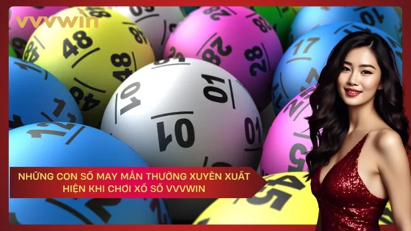 vvvwin Những con số may mắn thường xuyên xuất hiện khi chơi xổ số VVVWIN