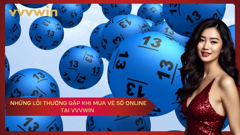 Những lỗi thường gặp khi mua vé số online tại VVVWIN 