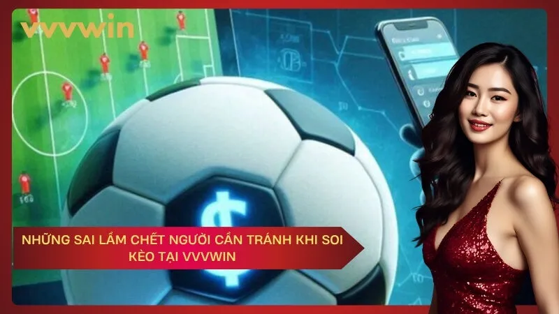vvvwin Những Sai Lầm Chết Người Cần Tránh Khi Soi Kèo Tại VVVWIN