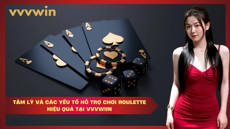 tâm lý và các yếu tố hỗ trợ chơi Roulette hiệu quả tại VVVWIIN