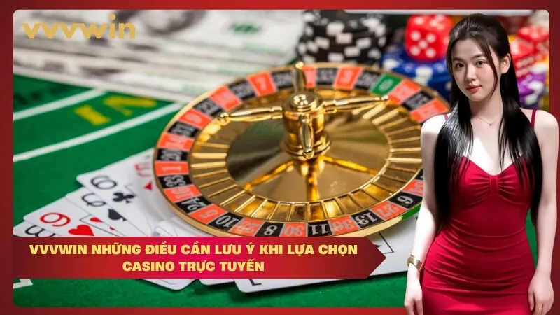 VVVWIN Những điều cần lưu ý khi lựa chọn casino trực tuyến