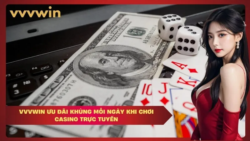 Vvvwin ưu đãi khủng mỗi ngày khi chơi casino trực tuyến